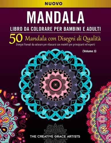 Mandala Libro da Colorare per Bambini e Adulti: 50 Mandala con Disegni di Qualita. Disegni floreali da colorare per rilassarsi con modelli per principianti ed esperti.
