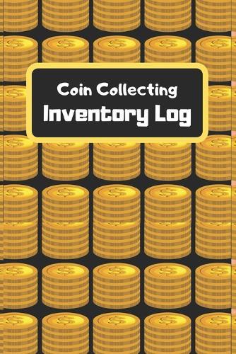 Coin Collecting Inventory Log: Coin Collecting Inventory, Log to Keep Track Your Coin Collection-120 Pages(6 x9 ) Matte Cover Finish