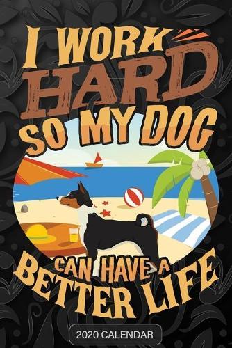 I Work Hard So My Dog Can Have A Better Life: Basenji 2020 Calendar - Customized Gift For Basenji Dog Owner
