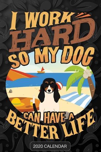I Work Hard So My Dog Can Have A Better Life: Bernese Hound 2020 Calendar - Customized Gift For Bernese Hound Dog Owner