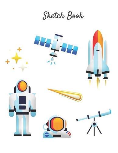 Sketch Book: Astronaut Space Themed Personalized Artist Sketchbook For Drawing and Creative Doodling For Kids