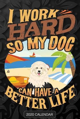 I Work Hard So My Dog Can Have A Better Life: Bobtail 2020 Calendar - Customized Gift For Bobtail Dog Owner