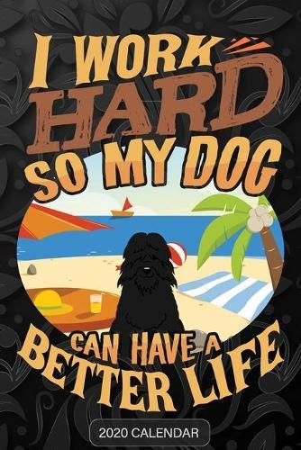 I Work Hard So My Dog Can Have A Better Life: Bouvier Des Flandres 2020 Calendar - Customized Gift For Bouvier Des Flandres Dog Owner