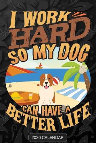 I Work Hard So My Dog Can Have A Better Life: Central Asian Shepherd 2020 Calendar - Customized Gift For Central Asian Shepherd Dog Owner