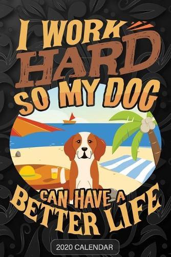 I Work Hard So My Dog Can Have A Better Life: English Foxhound 2020 Calendar - Customized Gift For English Foxhound Dog Owner