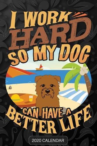 I Work Hard So My Dog Can Have A Better Life: Glen Of Imaal Terrier 2020 Calendar - Customized Gift For Glen Of Imaal Terrier Dog Owner