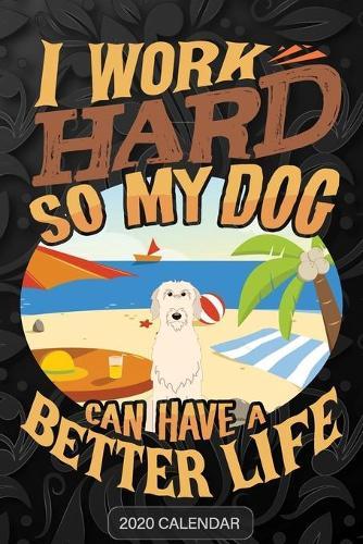 I Work Hard So My Dog Can Have A Better Life: Irish Wolfhound 2020 Calendar - Customized Gift For Irish Wolfhound Dog Owner