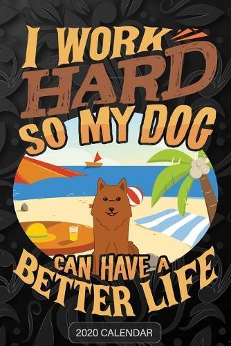 I Work Hard So My Dog Can Have A Better Life: Karelo Finnish Laika 2020 Calendar - Customized Gift For Karelo Finnish Laika Dog Owner