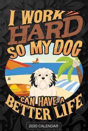 I Work Hard So My Dog Can Have A Better Life: Lowchen 2020 Calendar - Customized Gift For Lowchen Dog Owner