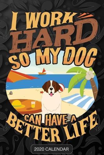 I Work Hard So My Dog Can Have A Better Life: Moscow Watchdog 2020 Calendar - Customized Gift For Moscow Watchdog Dog Owner