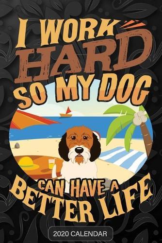 I Work Hard So My Dog Can Have A Better Life: Petit Basset Griffon 2020 Calendar - Customized Gift For Petit Basset Griffon Dog Owner
