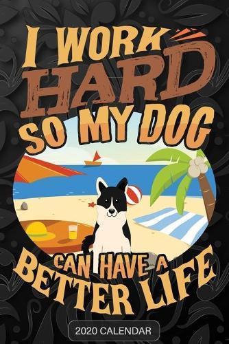 I Work Hard So My Dog Can Have A Better Life: Russo European Laika 2020 Calendar - Customized Gift For Russo European Laika Dog Owner