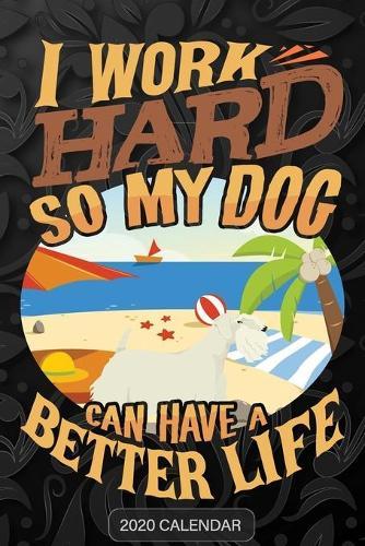 I Work Hard So My Dog Can Have A Better Life: Sealyham Terrier 2020 Calendar - Customized Gift For Sealyham Terrier Dog Owner