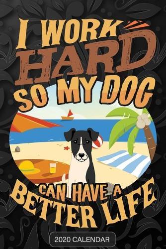 I Work Hard So My Dog Can Have A Better Life: Smooth Fox Terrier 2020 Calendar - Customized Gift For Smooth Fox Terrier Dog Owner