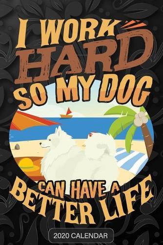 I Work Hard So My Dog Can Have A Better Life: Spitz 2020 Calendar - Customized Gift For Spitz Dog Owner