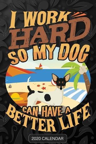 I Work Hard So My Dog Can Have A Better Life: Toy Fox Terrier 2020 Calendar - Customized Gift For Toy Fox Terrier Dog Owner