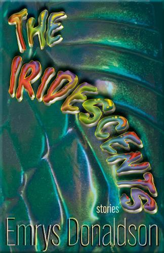 The Iridescents: Stories