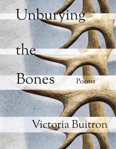 Unburying the Bones Volume 1: Poems