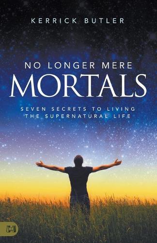 No Longer Mere Mortals