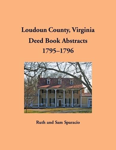 Loudoun County, Virginia Deed Book Abstracts, 1795-1796