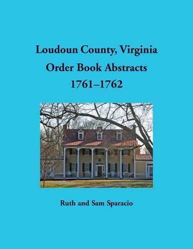 Loudoun County, Virginia Order Book Abstracts, 1761-1762