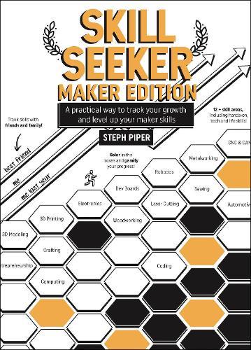 Skill Seeker - Maker Edition: A Practical Way to Track Your Growth and Level Up Your Maker Skills