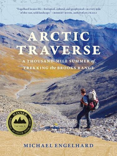 Arctic Traverse: A Thousand-Mile Summer of Trekking the Brooks Range
