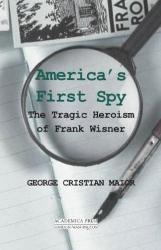 America's First Spy: The Tragic Heroism of Frank Wisner