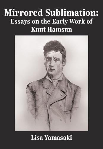 Mirrored Sublimation: Essays on the Early Work of Knut Hamsun