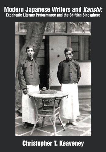 Modern Japanese Writers and Kanshi: Exophonic Literary Performance and the Shifting Sinosphere