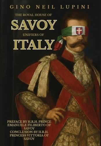 The Royal House of Savoy: Unifiers of Italy