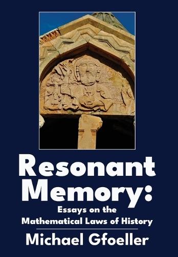 Resonant Memory: Essays on the Mathematical Laws of History