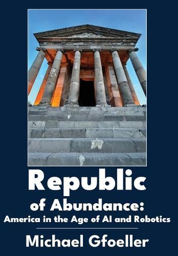 Republic of Abundance: America in the Age of AI and Robotics