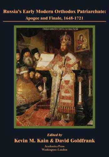 Russia’s Early Modern Orthodox Patriarchate: Apogee and Finale, 1648-1721