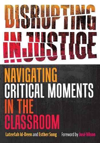 Disrupting Injustice: Navigating Critical Moments in the Classroom