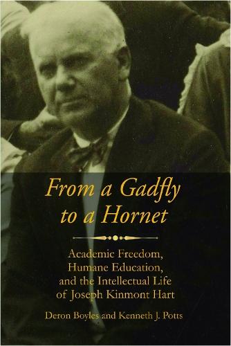 From a Gadfly to a Hornet: Academic Freedom, Humane Education, and the Intellectual Life of Joseph Kinmont Hart