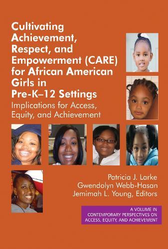 Cultivating Achievement, Respect, and Empowerment (CARE) for African American Girls in PreK- 12 Settings: Implications for Access, Equity and Achievement