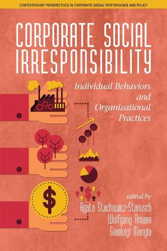 Corporate Social Irresponsibility: Individual Behaviors and Organizational Practices