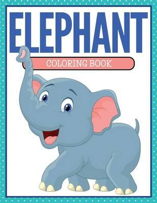 Elephant: Coloring Book for Kids- Awesome Fun