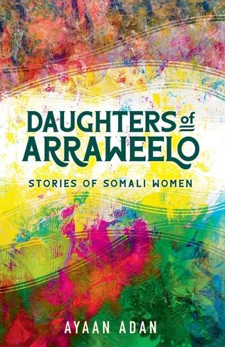 Daughters of Arraweelo: Stories of Somali Women