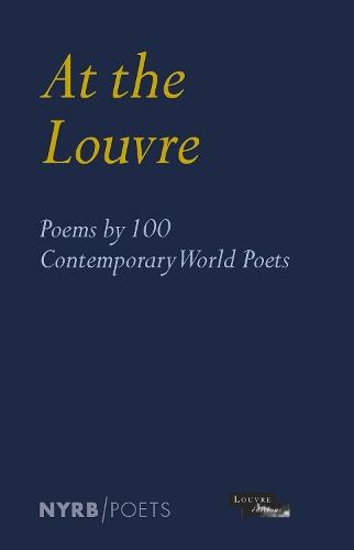 At the Louvre: Poems by 100 Contemporary World Poets