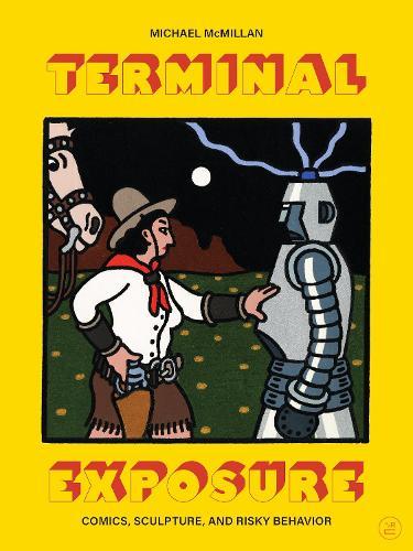 Terminal Exposure: Comics, Sculpture, and Risky Behavior