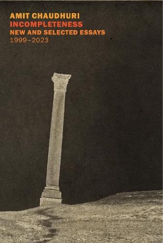 Incompleteness: New and Selected Essays, 1999 - 2023