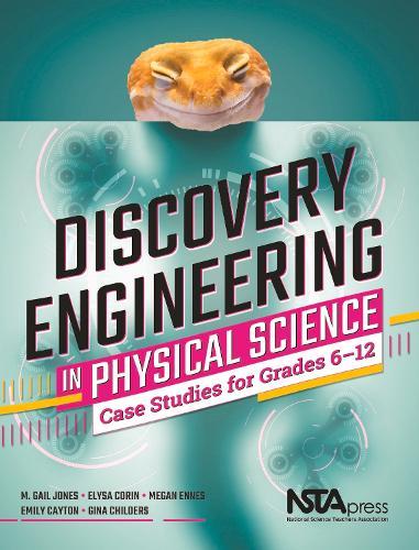 Discovery Engineering in Physical Science: Case Studies for Grades 6-12