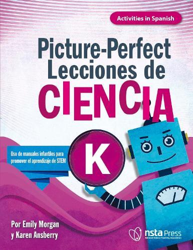Picture-Perfect Lecciones de Ciencia: Cómo utilizar manuales infantiles para guiar la investigación, K (Activities in Spanish)
