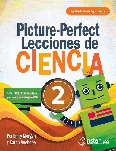 Picture-Perfect Lecciones de Ciencia: Cómo utilizar manuales infantiles para guiar la investigación, 2 (Activities in Spanish)