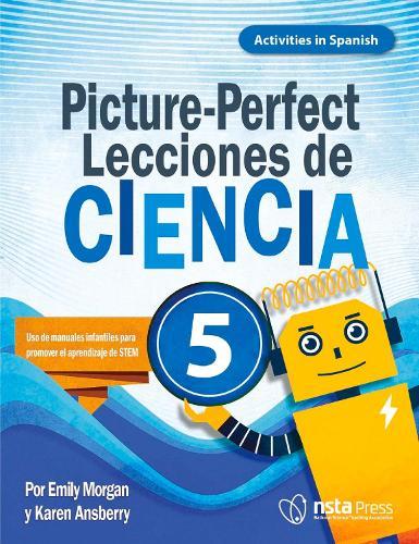 Picture-Perfect Lecciones de Ciencia: Cómo utilizar manuales infantiles para guiar la investigación, 5 (Activities in Spanish)
