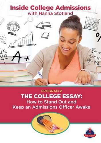 The College Essay: How to Stand Out and Keep an Admissions Officer Awake