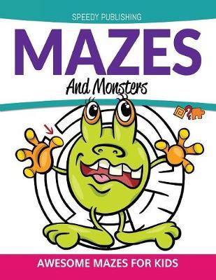 Mazes And Monsters: Awesome Mazes For Kids