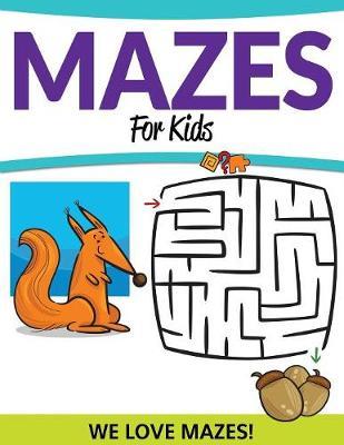 Mazes For Kids: We Love Mazes!